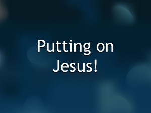 Putting on Jesus